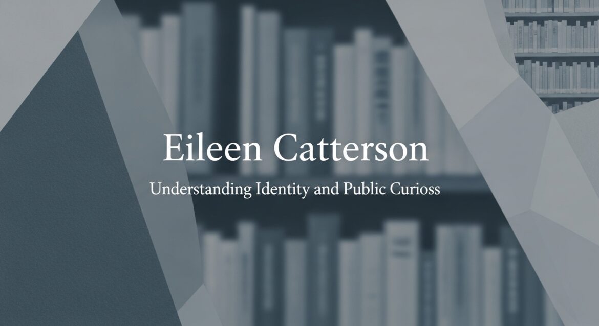Eileen Catterson Identity, Public Curiosity, and Privacy Explained