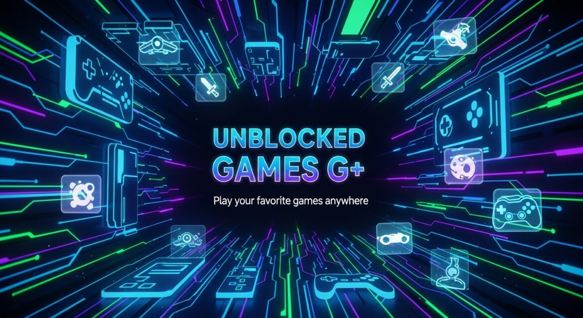 Unblocked Games G+ Guide for Free Online Play